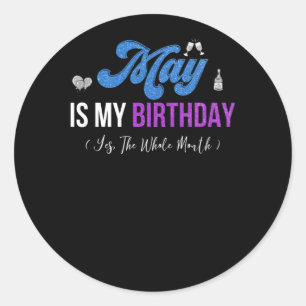 May Is My Birthday The Whole Month January Classic Round Sticker