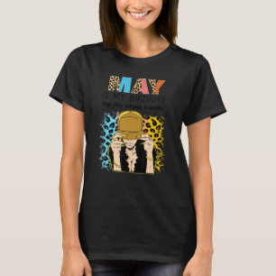 May Is My Birthday Yep The Whole Month Birthday T-Shirt