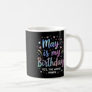May Is My Birthday Yes The Whole Month Tie Dye May Coffee Mug