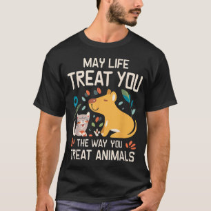 May Life Treat You The Way You Treat Animals Pets T-Shirt
