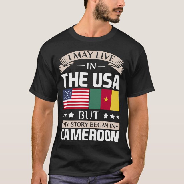 May Live in USA Story Began in Cameroon Flag T-Shirt (Front)