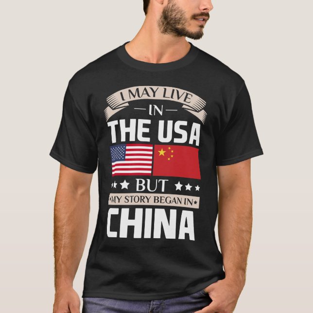 May Live in USA Story Began in China Flag T-Shirt (Front)