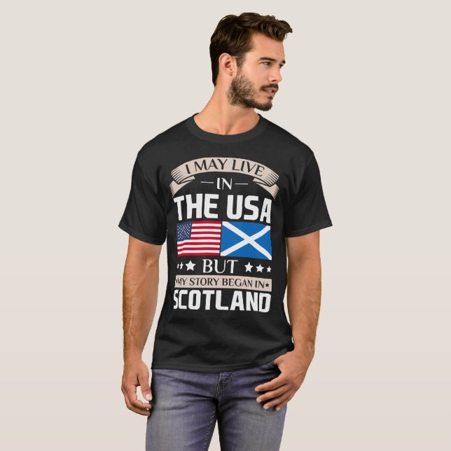 May Live in USA Story Began in Scotland Flag T-Shirt (Front Full)
