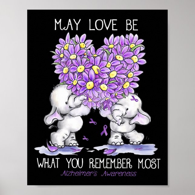 May Love Be What You Remember Most Alzheimer Eleph Poster (Front)