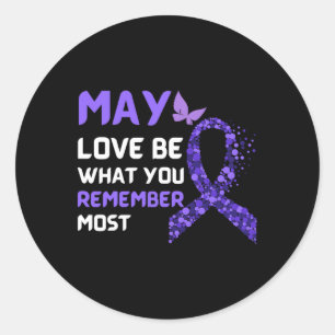 May Love Be What You Remember Most Heimerheimer Aw Classic Round Sticker