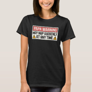May Nap Suddenly At Any Time Papa Warning Sign T-Shirt