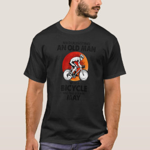 May Never Underestimate An Old Man With A Bicycle  T-Shirt
