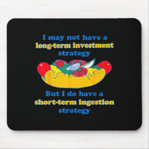 May Not Have A Long-Term Investment Strategy Funny Mouse Pad