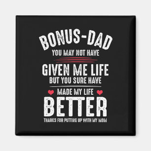 May Not Have Given Me Life Made My Life Better Magnet