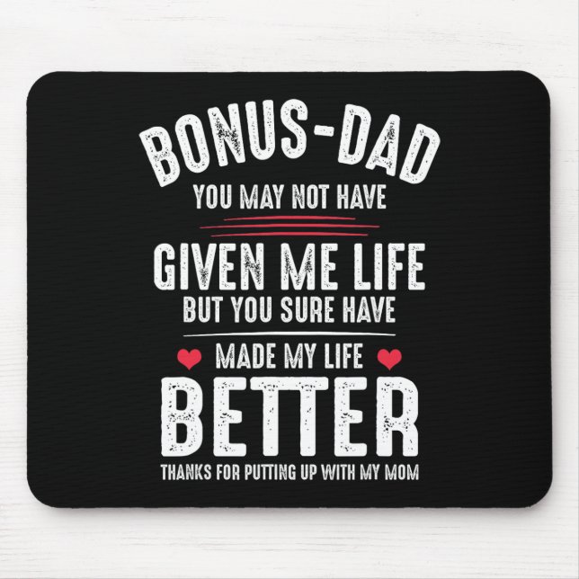 May Not Have Given Me Life Made My Life Better  Mouse Pad (Front)