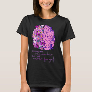 May Not Remember But I Will Never Forget Alzheimer T-Shirt