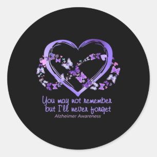 May Not Remember But I'll Never Forget Alzheimerhe Classic Round Sticker