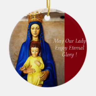 May Our Lady Enjoy Eternal Glory Ceramic Ornament