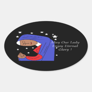 May Our Lady Enjoy Eternal Glory ! Oval Sticker
