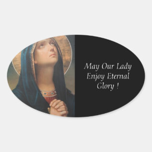 May Our Lady Enjoy Eternal Glory ! Oval Sticker
