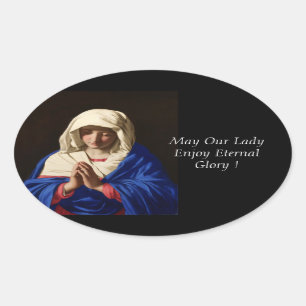 May Our Lady Enjoy Eternal Glory ! Oval Sticker