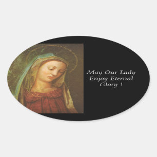 May Our Lady Enjoy Eternal Glory ! Oval Sticker