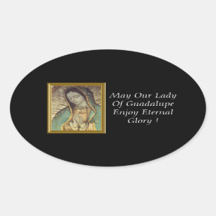 May Our Lady Of Guadalupe Enjoy Eternal Glory ! Oval Sticker