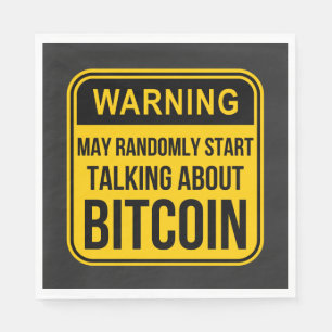 MAY RANDOMLY START TALKING ABOUT BITCOIN NAPKIN