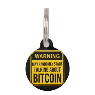 MAY RANDOMLY START TALKING ABOUT BITCOIN PET TAG