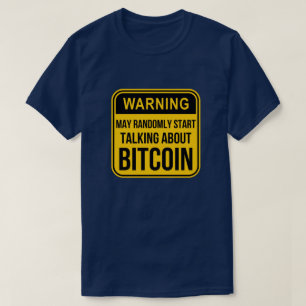 MAY RANDOMLY START TALKING ABOUT BITCOIN T-Shirt