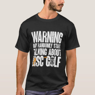 May Randomly Talk About Disc Golf T-Shirt
