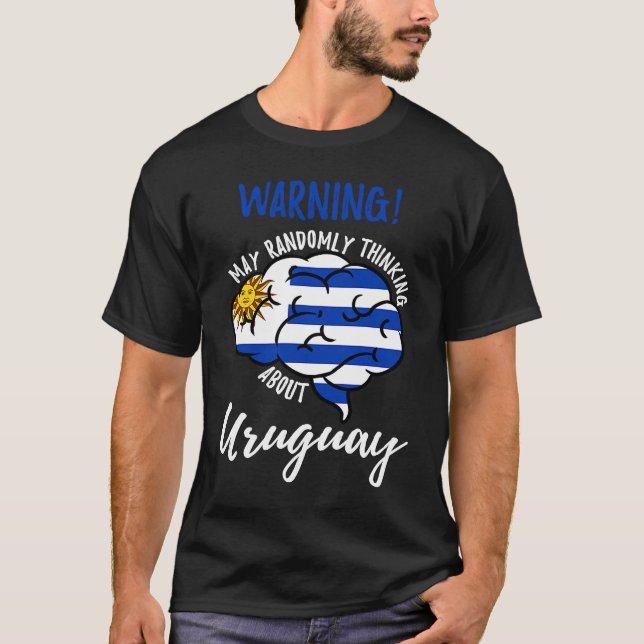 May Randomly Thinking About Uruguay Uruguayan Root T-Shirt (Front)