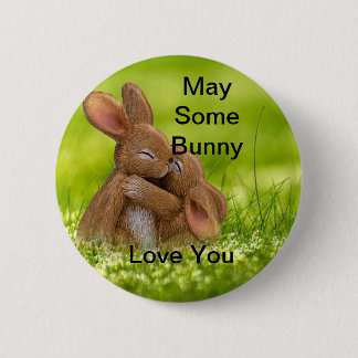 May Some Bunny Love You 6 Cm Round Badge