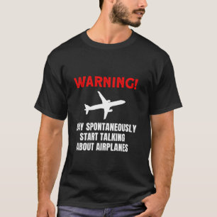 May Spontaneously Start Talking About Aeroplanes f T-Shirt