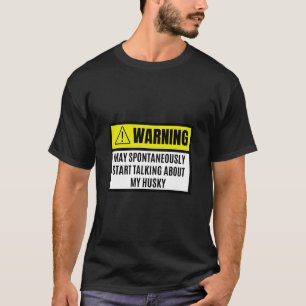 May Spontaneously Start Talking About My Husky Dog T-Shirt