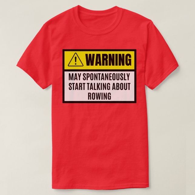 May spontaneously start talking about rowing rowin T-Shirt (Design Front)