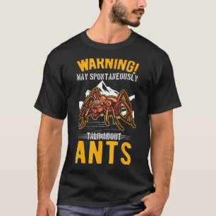 May Spontaneously Talk About Ants T-Shirt