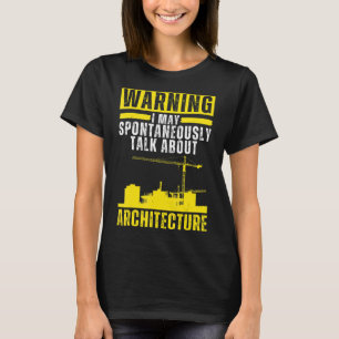 May Spontaneously Talk About Architecture Architec T-Shirt