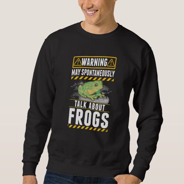 May spontaneously talk about Frogs   Sweatshirt (Front)