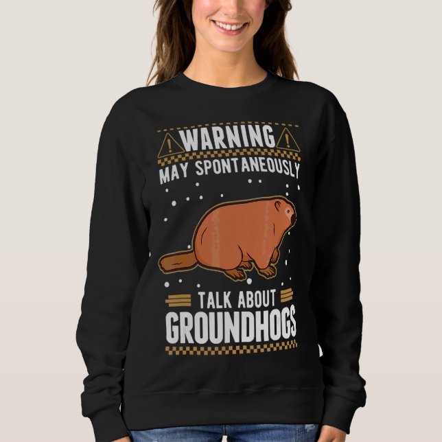 May Spontaneously Talk About Groundhogs Marmot 2 Sweatshirt (Front)
