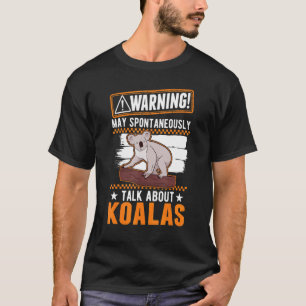 May Spontaneously Talk About Koalas T-Shirt