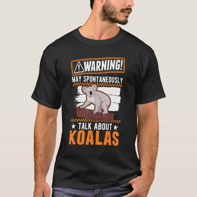 May Spontaneously Talk About Koalas T-Shirt (Front)