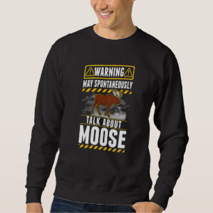 May spontaneously talk about Moose   Sweatshirt
