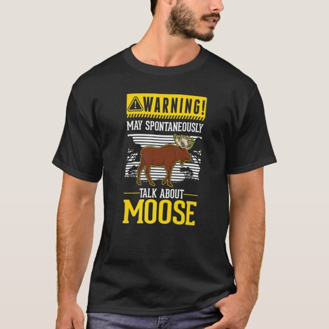 May spontaneously talk about Moose   T-Shirt (Front)