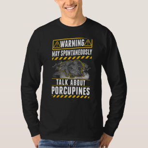May spontaneously talk about Porcupines T-Shirt