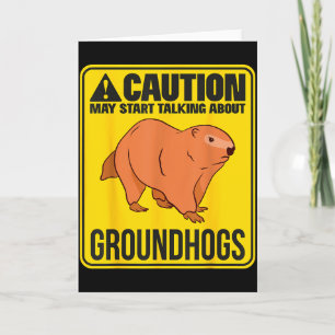 May Start Talking About Groundhogs Groundhog Groun Card