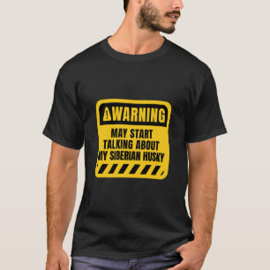 May Start Talking About My Siberian Husky T-Shirt