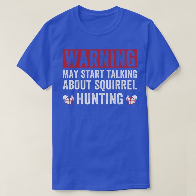 May Start Talking About Squirrel Hunting Squirrel  T-Shirt (Design Front)