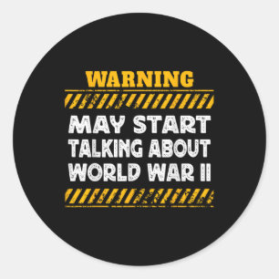 May Start Talking About World War 2 The World War Classic Round Sticker