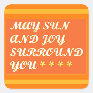 May Sun and Joy Surround you uplifting encouraging Square Sticker
