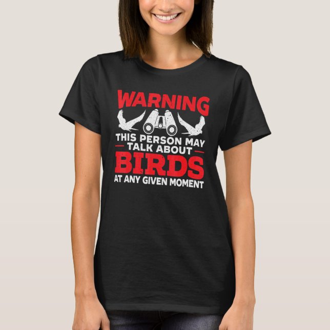 May Talk About Birds Bird Birdwatching Birding T-Shirt (Front)