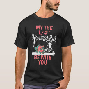 May The 14 Be With You Sewing Machine Quilting T-Shirt