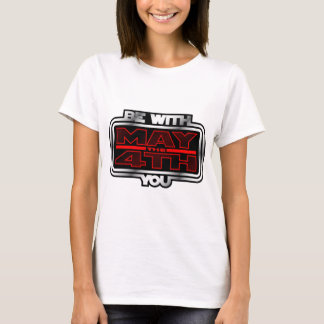 May the 4th Be with You! T-Shirt