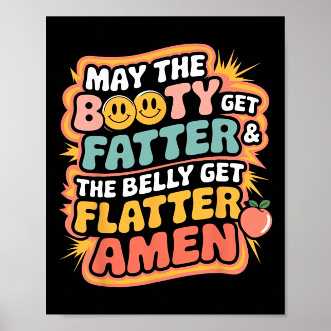May The Booty Get Fatter And The Belly Get Flatter Poster (Front)