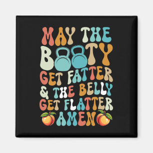 May The Booty Get Fatter Funny Fitness Cardio Hiit Magnet